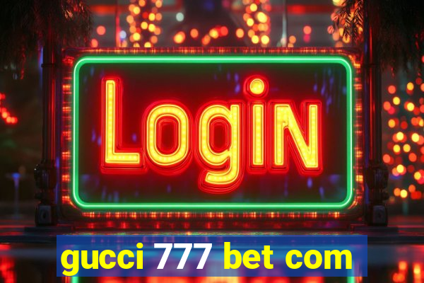 gucci 777 bet com